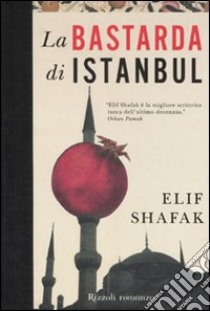 La bastarda di Istanbul libro di Shafak Elif