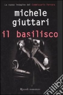 Il basilisco libro di Giuttari Michele