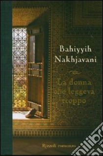 La donna che leggeva troppo libro di Nakhjavani Bahiyyih