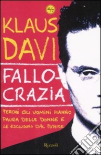 Fallocrazia. Perché gli uomini hanno paura delle donne e le escludono dal potere libro di Davi Klaus