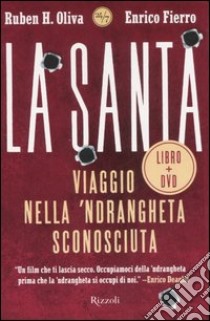 La Santa. Viaggio nella 'ndrangheta sconosciuta. Con DVD libro di Oliva Ruben H.; Fierro Enrico