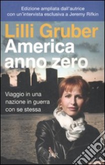 America anno zero. Viaggio in una nazione in guerra con se stessa libro di Gruber Lilli