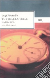 Tutte le novelle. Vol. 3: 1914-1936 libro di Pirandello Luigi; Lugnani L. (cur.)