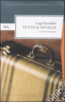 Tutte le novelle libro di Pirandello Luigi; Lugnani L. (cur.)