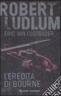 L'eredità di Bourne libro di Ludlum Robert - Van Lustbader Eric