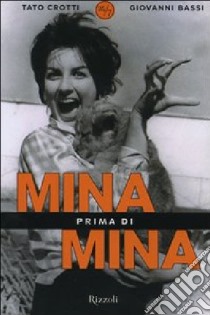 Mina prima di Mina libro di Bassi Giovanni - Crotti Renato