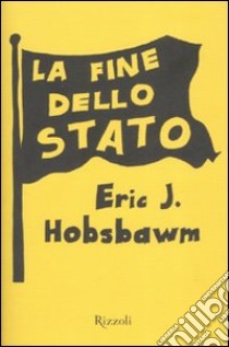 La fine dello Stato libro di Hobsbawm Eric J.