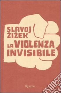 La violenza invisibile libro di Zizek Slavoj