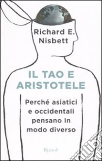 Il tao e Aristotele. Perché asiatici e occidentali pensano in modo diverso libro di Nisbett Richard E.