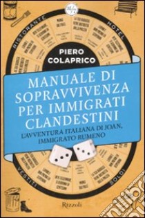 Manuale di sopravvivenza per immigrati clandestini. L'avventura italiana di Joan, immigrato rumeno libro di Colaprico Piero