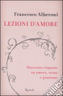 Lezioni d'amore. Duecento domande e risposte su amore, sesso e passione libro di Alberoni Francesco