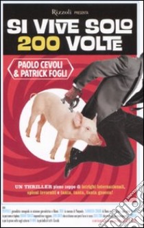 Si vive solo 200 volte libro di Cevoli Paolo - Fogli Patrick