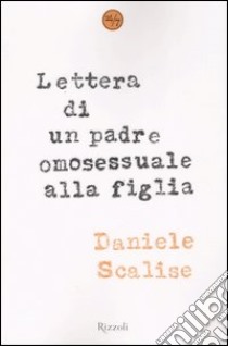 Lettera di un padre omosessuale alla figlia libro di Scalise Daniele