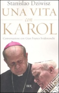 Una vita con Karol. Conversazione con Gian Franco Svidercoschi libro di Dziwisz Stanislaw