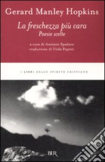 La freschezza più cara. Poesie scelte libro di Hopkins Gerard Manley; Spadaro A. (cur.)