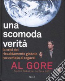 Una scomoda verità. La crisi del riscaldamento globale. Ediz. illustrata libro di Gore Al; O'Connor J. (cur.)