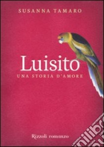 Luisito. Una storia d'amore libro di Tamaro Susanna