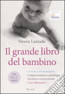 Il grande libro del bambino. Da 0 a 3 anni. Ediz. illustrata libro di Laniado Nessia