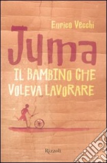 Juma. Il bambino che voleva lavorare libro di Vecchi Enrico