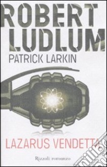 Lazarus vendetta libro di Ludlum Robert - Larkin Patrick