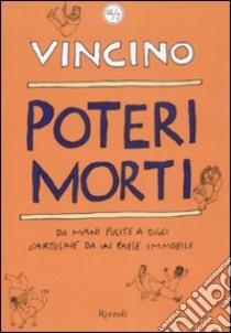 Poteri morti. Da mani pulite a oggi. Cartoline da un Paese immobile libro di Vincino