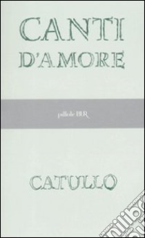 Canti d'amore libro di Catullo G. Valerio