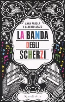 La banda degli scherzi libro di Arato Alberto; Parola Anna