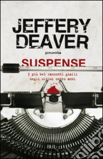 Suspense. I più bei racconti gialli degli ultimi cento anni libro di Deaver J. (cur.)