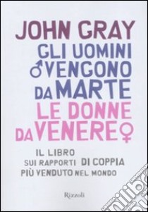 Gli uomini vengono da Marte, le donne da Venere libro di Gray John