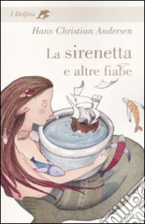 La sirenetta e altre fiabe libro di Andersen Hans Christian