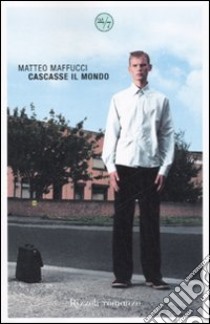 Cascasse il mondo libro di Maffucci Matteo