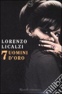 Sette uomini d'oro libro di Licalzi Lorenzo