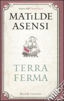 Terra ferma libro di Asensi Matilde