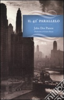 Il 42° parallelo libro di Dos Passos John