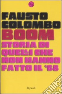 Boom. Storia di quelli che non hanno fatto il '68 libro di Colombo Fausto