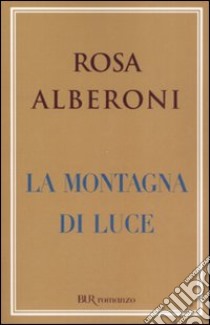 La montagna di luce libro di Alberoni Rosa