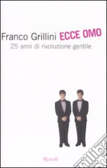 Ecce omo. 25 anni di rivoluzione gentile libro di Grillini Franco - Maragnani Laura