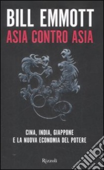 Asia contro Asia libro di Emmott Bill