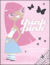 Think pink. Ediz. illustrata libro di Clark Lisa