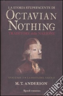 La storia stupefacente di Octavian Nothing. Traditore della nazione (1) libro di Anderson M. T.