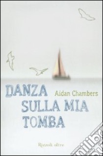 Danza sulla mia tomba libro di Chambers Aidan