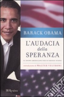 L'audacia della speranza. Il sogno americano per un mondo nuovo libro di Obama Barack