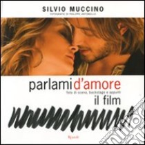 Parlami d'amore. Foto di scena, backstage e appunti. Il film libro di Muccino Silvio