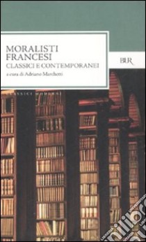 Moralisti francesi. Classici e contemporanei libro di Marchetti A. (cur.)