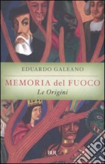 Memoria del fuoco: Le origini libro di Galeano Eduardo