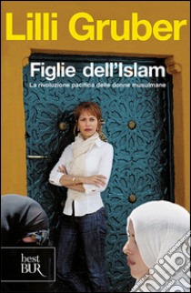 Figlie dell'Islam. La rivoluzione pacifica delle donne musulmane libro di Gruber Lilli