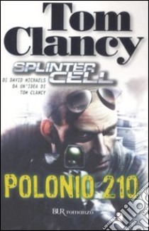 Polonio 210. Splinter Cell libro di Clancy Tom; Michaels David