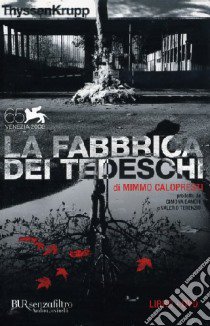 La fabbrica dei tedeschi. ThyssenKrupp. Con DVD libro di Calopresti Mimmo - Cosentino Cristina