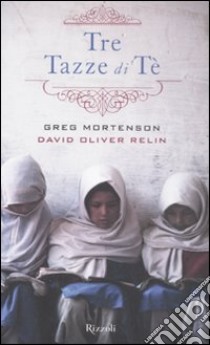 Tre tazze di te libro di Mortenson Greg - Relin David O.