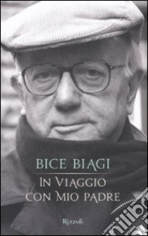 In viaggio con mio padre libro di Biagi Bice